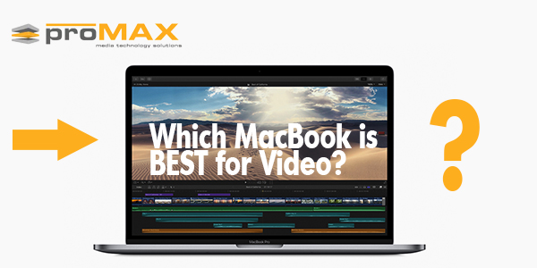 best mac for video editing b&h
